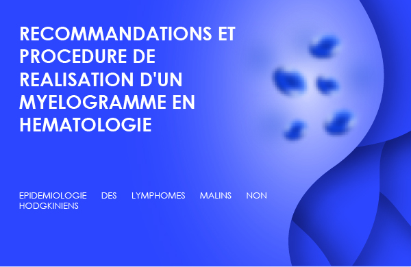 RECOMMANDATIONS ET PROCEDURE DE REALISATION D'UN MYELOGRAMME EN HEMATOLOGIE
